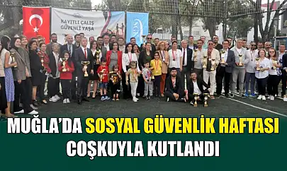 Muğla'da sosyal güvenlik haftası coşkuyla kutlandı