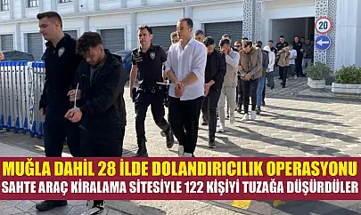 Muğla dahil 28 ilde dolandırıcılık operasyonu: Sahte araç kiralama sitesiyle 122 kişiyi tuzağa düşürdüler