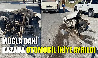 Muğla'daki kazada otomobil ikiye ayrıldı