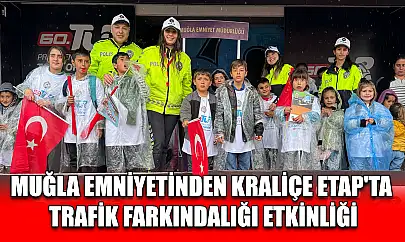Muğla emniyetinden Kraliçe Etap'ta trafik farkındalığı etkinliği