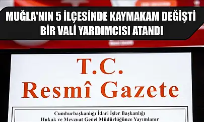 Muğla'nın 5 ilçesinde kaymakam değişti, bir vali yardımcısı atandı