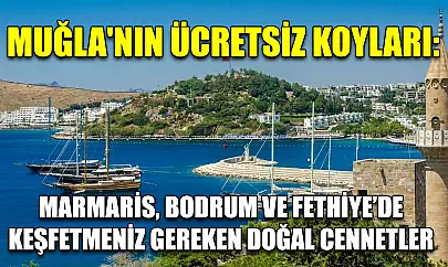 Muğla'nın Ücretsiz Koyları: Marmaris, Bodrum ve Fethiye'de Keşfetmeniz Gereken Doğal Cennetler