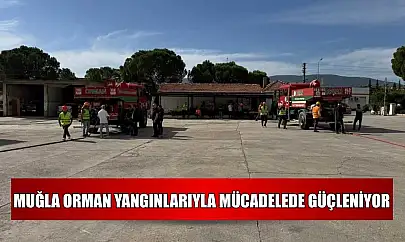 Muğla orman yangınlarıyla mücadelede güçleniyor