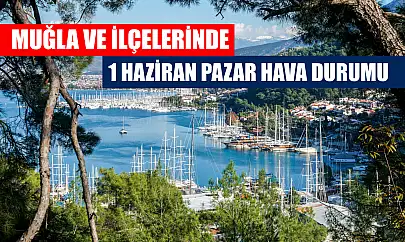 Muğla ve İlçelerinde 1 Haziran  Pazar Hava Durumu