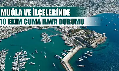 Muğla ve İlçelerinde 10 Ekim Cuma Hava Durumu