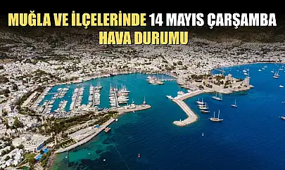 Muğla ve İlçelerinde 14 Mayıs Çarşamba Hava Durumu