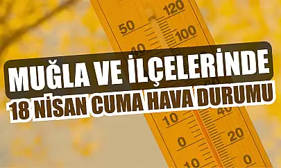 Muğla ve İlçelerinde 18 Nisan Cuma Hava Durumu