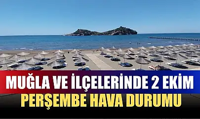 Muğla ve İlçelerinde 2 Ekim Perşembe Hava Durumu
