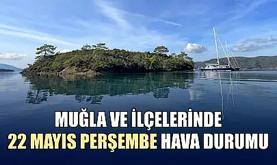 Muğla ve İlçelerinde 22 Mayıs Perşembe Hava Durumu