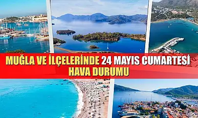 Muğla ve İlçelerinde 24 Mayıs Cumartesi Hava Durumu