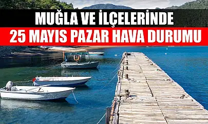 Muğla ve İlçelerinde 25 Mayıs Pazar Hava Durumu