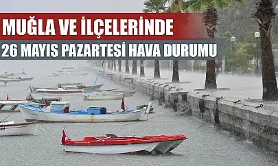 Muğla ve İlçelerinde 26 Mayıs Pazartesi Hava Durumu