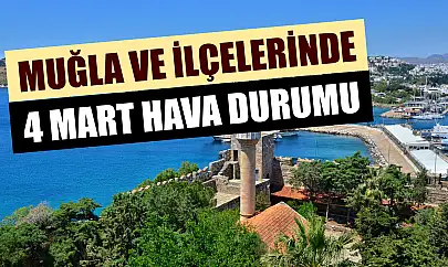 Muğla ve ilçelerinde 4 Mart hava durumu