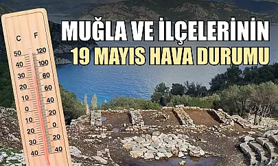 Muğla ve İlçelerinin 19 Mayıs Hava Durumu
