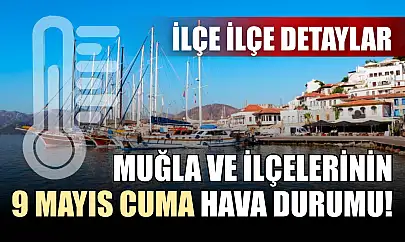 Muğla ve ilçelerinin 9 Mayıs Cuma hava durumu! İlçe ilçe detaylar