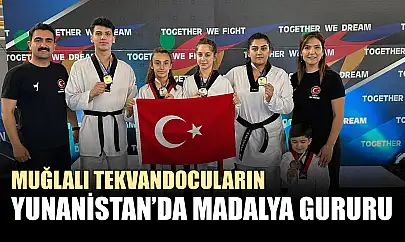 Muğlalı Tekvandocuların Yunanistan'da madalya gururu