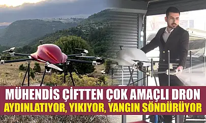 Mühendis çiftten çok amaçlı dron: Aydınlatıyor, yıkıyor, yangın söndürüyor