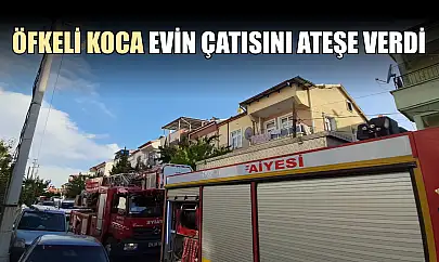 Öfkeli koca evin çatısını ateşe verdi