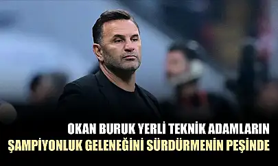 Okan Buruk yerli teknik adamların şampiyonluk geleneğini sürdürmenin peşinde