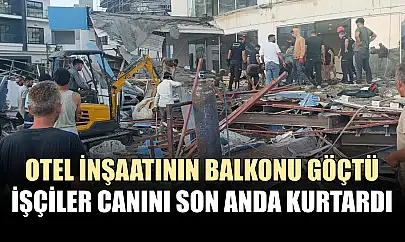 Otel inşaatının balkonu göçtü: İşçiler canını son anda kurtardı