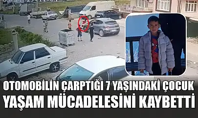 Otomobilin çarptığı 7 yaşındaki çocuk yaşam mücadelesini kaybetti
