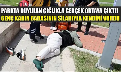 Parkta duyulan çığlıkla gerçek ortaya çıktı! Genç kadın babasının silahıyla kendini vurdu