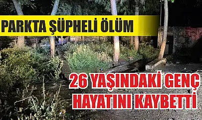 Parkta şüpheli ölüm: 26 yaşındaki genç hayatını kaybetti