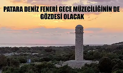 Patara Deniz Feneri gece müzeciliğinin de gözdesi olacak