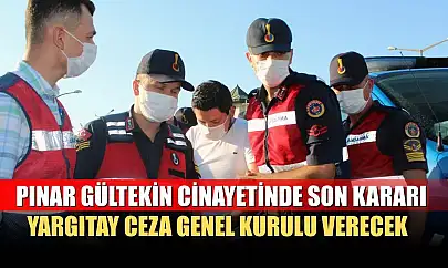 Pınar Gültekin cinayetinde son kararı Yargıtay Ceza Genel Kurulu verecek