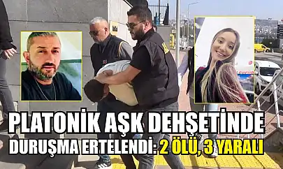 Platonik aşk dehşetinde duruşma ertelendi: 2 ölü, 3 yaralı