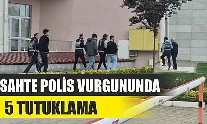 Sahte polis vurgununda 5 tutuklama