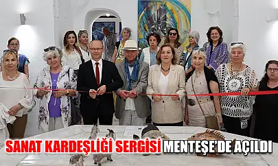 Sanat kardeşliği sergisi Menteşe'de açıldı