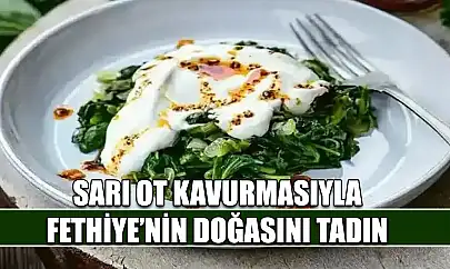 Sarı ot kavurmasıyla Fethiye'nin doğasını tadın