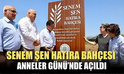 Senem Şen Hatıra Bahçesi Anneler Günü'nde açıldı