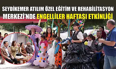 Seydikemer Atılım Özel Eğitim ve Rehabilitasyon Merkezi'nde Engelliler Haftası Etkinliği