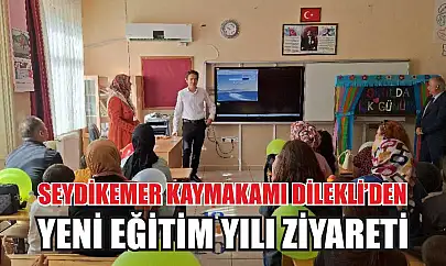 Seydikemer Kaymakamı Dilekli'den yeni eğitim yılı ziyareti