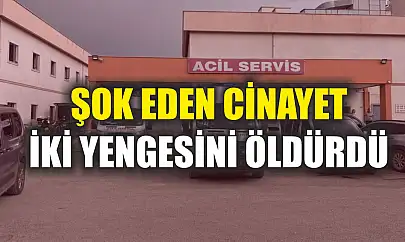 Şok eden cinayet: İki yengesini öldürdü