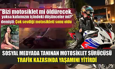 Sosyal medyada tanınan motosiklet sürücüsü trafik kazasında yaşamını yitirdi