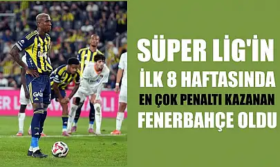 Süper Lig'in ilk 8 haftasında en çok penaltı kazanan Fenerbahçe oldu