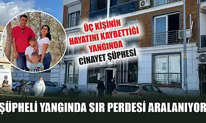 Şüpheli yangında sır perdesi aralanıyor