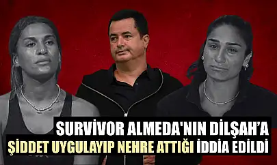 Survivor Almeda'nın Dilşah'a şiddet uygulayıp nehre attığı iddia edildi