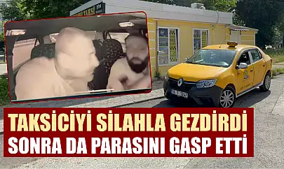 Taksiciyi silahla gezdirdi, sonra da parasını gasp etti