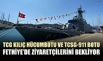 TCG Kılıç Hücumbotu ve TCSG-911 Botu Fethiye'de ziyaretçilerini bekliyor