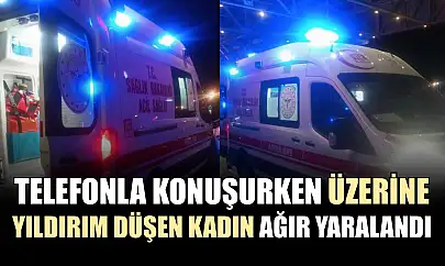 Telefonla konuşurken üzerine yıldırım düşen kadın ağır yaralandı
