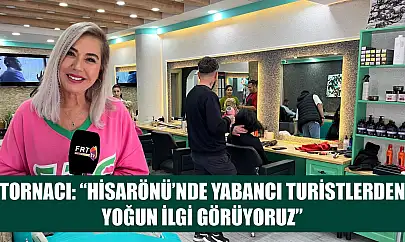 Tornacı: 'Hisarönü'nde Yabancı Turistlerden Yoğun İlgi Görüyoruz'