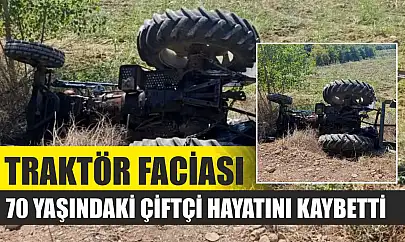 Traktör Faciası: 70 Yaşındaki Çiftçi Hayatını Kaybetti