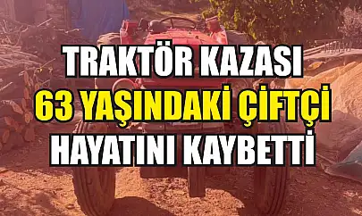 Traktör Kazası: 63 Yaşındaki Çiftçi Hayatını Kaybetti