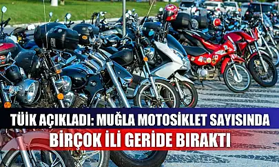 TÜİK açıkladı: Muğla motosiklet sayısında birçok ili geride bıraktı