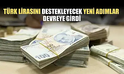 Türk lirasını destekleyecek yeni adımlar devreye girdi