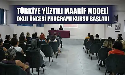 Türkiye Yüzyılı Maarif Modeli Okul Öncesi Programı kursu başladı
